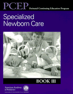 Perinatal Continuing Education Program Book III: Specialized Newborn Care