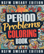 Period Coloring Book: A Sweary, Irreverent & Funny Coloring Book Gift Idea Perfect for Reliving Stress Due to PMS, Cramps and Period Pains