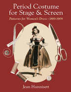 Period Costume for Stage & Screen: Patterns for Women's Dress 1800-1909