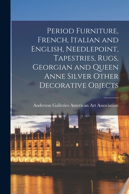 Period Furniture, French, Italian and English, Needlepoint, Tapestries, Rugs, Georgian and Queen Anne Silver Other Decorative Objects - American Art Association, Anderson Ga (Creator)