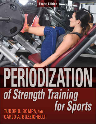 Periodization of Strength Training for Sports - Bompa, Tudor O, and Buzzichelli, Carlo