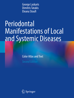 Periodontal Manifestations of Local and Systemic Diseases: Color Atlas and Text - Laskaris, George, and Tatakis, Dimitris, and Stoufi, Eleana