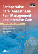 Perioperative Care, Anaesthesia, Pain Management and Intensive Care: An Illustrated Colour Text - Harvey, Andrea M R, MB, Chb, Msc, and Ponte, Jose, PhD, and Ginsburg, Robert, BSC, MB, Bs