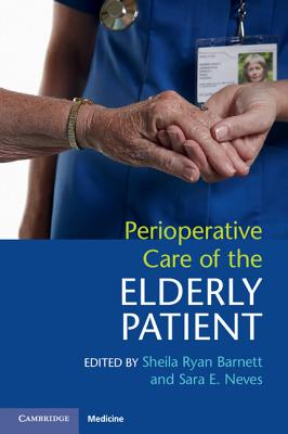 Perioperative Care of the Elderly Patient - Barnett, Sheila Ryan (Editor), and Neves, Sara E (Editor)