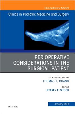 Perioperative Considerations in the Surgical Patient, An Issue of Clinics in Podiatric Medicine and Surgery - Shook, Jeffrey, MD