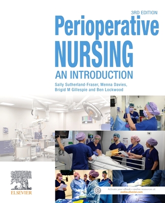 Perioperative Nursing: An Introduction - Sutherland-Fraser, Sally, IV, RN, Bed, Ed), Med, and Davies, Menna, RN, Facn, and Gillespie, Brigid M, RN, PhD