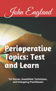 Perioperative Topics: Test and Learn.: For Nurses, Anaesthetic Technicians, and Emergency Practitioners.
