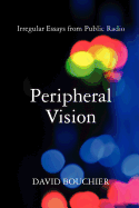 Peripheral Vision: Irregular Essays from Public Radio
