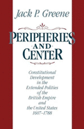 Peripheries and Center: Constitutional Development in the Extended Polities of the British Empire and the United States, 1607-1788