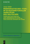 Periphrastisches Tun in Extraterritorialen Variet?ten Des Deutschen: Formen Und Funktionen Der Tun-Periphrase in Deutschen Sprachminderheiten in Australien, Texas, Russland, Rum?nien Und Namibia