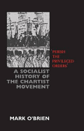 Perish the Privileged Order: A Socialist History of the Chartist Movement - O'Brien, Mark