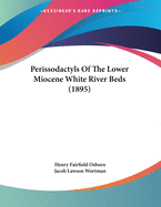 Perissodactyls of the Lower Miocene White River Beds (1895)