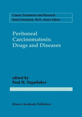 Peritoneal Carcinomatosis: Drugs and Diseases - Sugarbaker, Paul H (Editor)