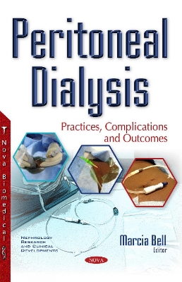 Peritoneal Dialysis: Practices, Complications & Outcomes - Bell, Marcia (Editor)