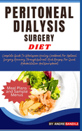 Peritoneal Dialysis Surgery Diet: Complete Guide To Wholesome Healing Cookbook For Optimal Surgery Recovery Through Nutrient-Rich Recipes For Quick Rehabilitation And Nourishment