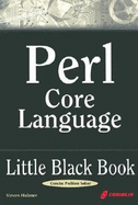 Perl Core Language Little Black Book: The Essentials of the Perl Language - Holzner, Steven, Ph.D.