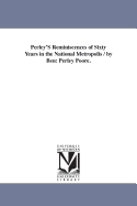 Perley'S Reminiscences of Sixty Years in the National Metropolis / by Ben: Perley Poore.