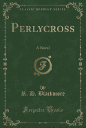 Perlycross: A Novel (Classic Reprint)