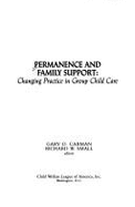 Permanence and Family Support: Changing Practice in Group Child Care - Small, Richard W. (Editor), and Carman, Gary D. (Editor)