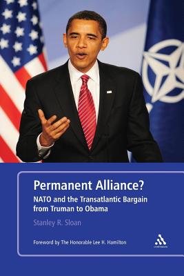 Permanent Alliance?: NATO and the Transatlantic Bargain from Truman to Obama - Sloan, Stanley R
