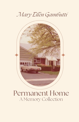 Permanent Home: A Memory Collection - Gambutti, Mary Ellen
