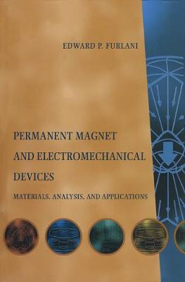Permanent Magnet and Electromechanical Devices: Materials, Analysis, and Applications - Furlani, Edward P