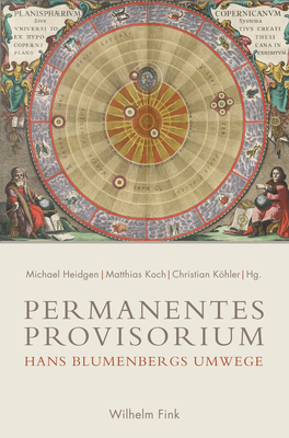 Permanentes Provisorium: Hans Blumenbergs Umwege - Khler, Christian (Editor), and Heidgen, Michael (Editor), and Koch, Matthias (Editor)