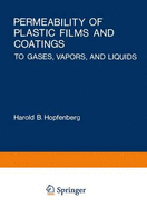 Permeability of Plastic Films and Coatings: To Gases, Vapors, and Liquids - Hopfenberg, Harold B