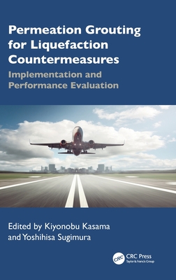 Permeation Grouting for Liquefaction Countermeasures: Implementation and Performance Evaluation - Kasama, Kiyonobu (Editor), and Sugimura, Yoshihisa (Editor)