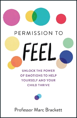 Permission to Feel: Unlock the power of emotions to help yourself and your children thrive - Brackett, Marc
