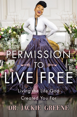 Permission to Live Free: Living the Life God Created You for - Greene, Jackie