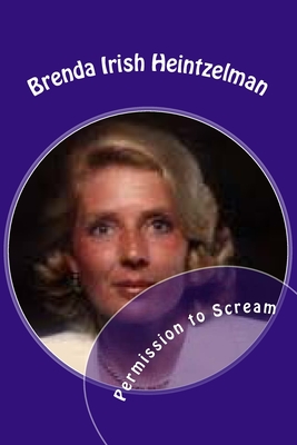 Permission to Scream: The Psychosocial Abuse of Betty Broderick - Irish Heintzelman, Brenda