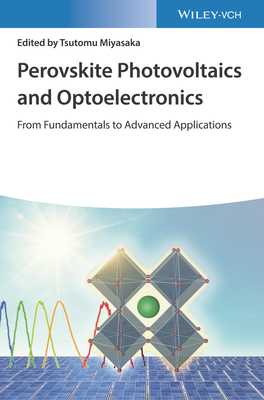 Perovskite Photovoltaics and Optoelectronics: From Fundamentals to Advanced Applications - Miyasaka, Tsutomu