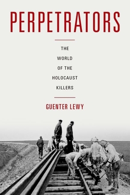 Perpetrators: The World of the Holocaust Killers - Lewy, Guenter