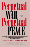 Perpetual War for Perpetual Peace: A Critical Examination of the Foreign Policy on Franklin Delano Roosevelt