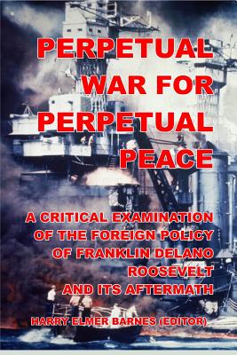 Perpetual War for Perpetual Peace - Barnes, Harry (Editor)