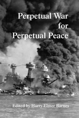 Perpetual War for Perpetual Peace - Barnes, Harry Elmer (Editor)