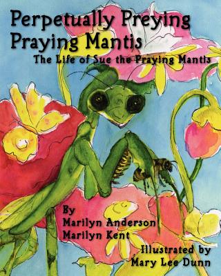 Perpetually Preying Praying Mantis - Kent, Marilyn, and Anderson, Marilyn