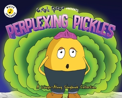 Perplexing Pickles: A Laugh-Along Songbook Collection - Giggle Spoon
