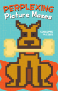 Perplexing Picture Mazes: Conceptis Puzzles - Sterling (Creator)