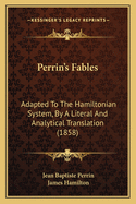 Perrin's Fables: Adapted to the Hamiltonian System, by a Literal and Analytical Translation (1858)