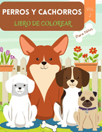 Perros y Cachorros Libro de Colorear: Para nios de 4 a 8 aos - Libro de perros para nios - Libro para colorear con letras grandes de perros y cachorros - Cachorros para colorear libro para nios pequeos - Nivel fcil para fines educativos y divertidos