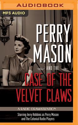 Perry Mason and the Case of the Velvet Claws: A Radio Dramatization - Gardner, Erle Stanley