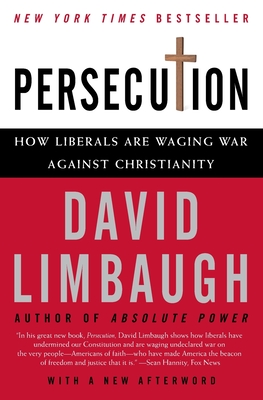 Persecution: How Liberals Are Waging War Against Christianity - Limbaugh, David