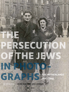 Persecution of the Jews in Photographs: The Netherlands 1940-1945