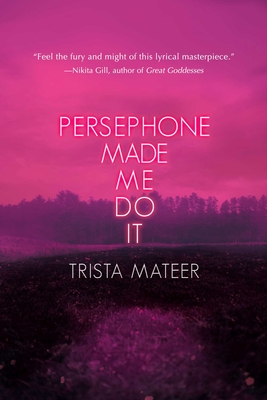 Persephone Made Me Do It: Volume 3 - Mateer, Trista