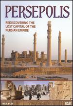 Persepolis: Rediscovering the Lost Capital of the Persian Empire