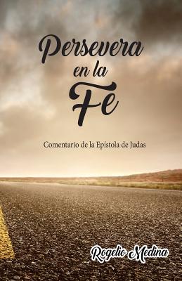 Persevera En La Fe: Comentario de la Epistola de Judas - Medina, Rogelio