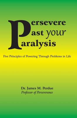 Persevere Past your Paralysis - Perdue, James M