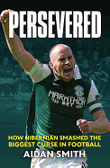 Persevered: The Epic Story of Hibs' 2016 Scottish Cup Campaign